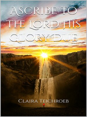 cover image of Ascribe to the Lord His Glory Due